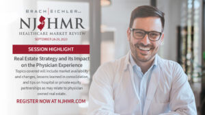 Real Estate Strategy and its Impact on the Physician Experience - NJHMR 2023 - Panel Spotlight - Brach Eichler
