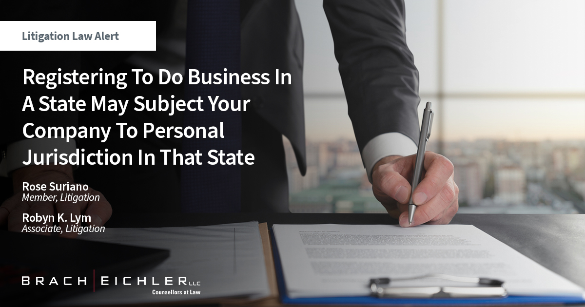 Registering To Do Business In A State May Subject Your Company To Personal Jurisdiction In That State - Litigation Alert 2023 - Brach EIchler