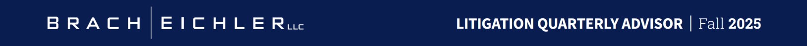 Brach Eichler Litigation Quarterly Advisor - Fall 2025