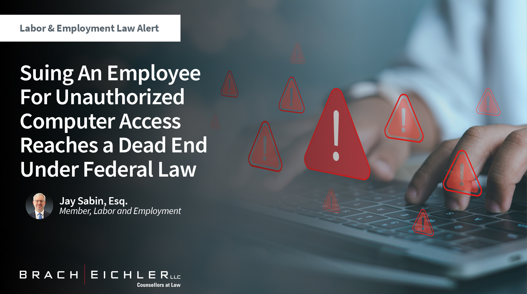 Suing An Employee For Unauthorized Computer Access Reaches a Dead End Under Federal Law - Labor & Employment Alert - October 2025 - Brach Eichler